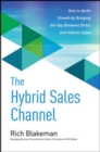 Image for The hybrid sales channel  : how to ignite growth by bridging the gap between direct and indirect sales