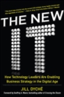 Image for The New IT: How Technology Leaders are Enabling Business Strategy in the Digital Age