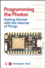 Image for Programming the photon  : getting started with the Internet of things