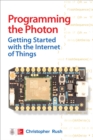 Image for Programming the Photon: Getting Started with the Internet of Things: Getting Started with the Internet of Things