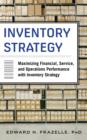 Image for Inventory strategy: maximizing financial, service and operations performance with inventory strategy