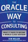 Image for The Oracle way to consulting: what it takes to become a world-class advisor