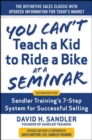 Image for You Can’t Teach a Kid to Ride a Bike at a Seminar, 2nd Edition: Sandler Training’s 7-Step System for Successful Selling