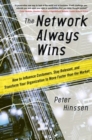 Image for The network always wins: how to influence customers, stay relevant, and transform your organization to move faster than the market