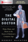 Image for The digital doctor: hope, hype, and harm at the dawn of medicine&#39;s computer age