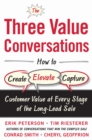 Image for The three value conversations: how to create, elevate, and capture customer value at every stage of the long-lead sale
