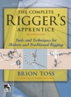 Image for The complete rigger&#39;s apprentice: tools &amp; techniques for modern and traditional rigging
