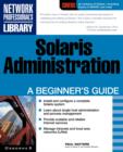 Image for Solaris Administration : A Beginner&#39;s Guide