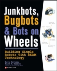 Image for JunkBots, Bugbots, and Bots on Wheels: Building Simple Robots With BEAM Technology