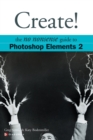 Image for Create!  : a no nonsense guide to Photoshop Elements 2