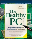 Image for The healthy PC  : preventive care and home remedies for your computer