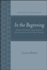 Image for In the Beginning: World History from Human Evolution to the First States