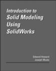 Image for Introduction to Solid Modeling Using Solidworks