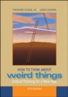 Image for How to Think About Weird Things : Critical Thinking for a New Age