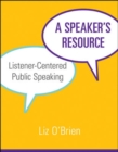 Image for A speaker&#39;s resource  : listener-centered public speaking