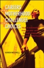 Image for Careers and motherhood, challenges and choices  : how to successfully manage your career through pregnancy, birth and motherhood