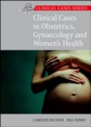 Image for Clinical Cases in Obstetrics, Gynaecology and Women&#39;s Health