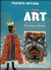 Image for Art Connections - Teacher&#39;s Edition - Grade 6