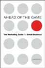 Image for Ahead of the game  : the marketing guide for small business