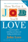 Image for How to get a job you&#39;ll love  : a practical guide to unlocking your talents and finding your ideal career