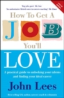 Image for How to get a job you&#39;ll love  : a practical guide to unlocking your talents and finding your ideal career