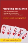 Image for Recruiting excellence  : an insider&#39;s guide to sourcing top talent