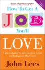 Image for How to get a job you&#39;ll love  : a practical guide to unlocking your talents and finding your ideal career