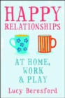 Image for Happy relationships at home, work &amp; play