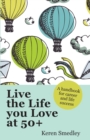 Image for Live the life you love at 50+  : a handbook for career and life success