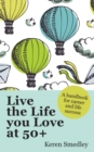 Image for Live the life you love at 50+: a handbook for career and life success
