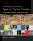 Image for A history and philosophy of sport and physical education  : from ancient civilizations to the modern world
