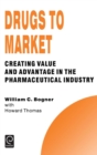 Image for Drugs to Market : Creating Value and Advantage in the Pharmaceutical Industry
