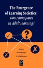 Image for The emergence of learning societies  : who participates in adult learning?