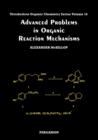 Image for Advanced problems in organic reaction mechanisms : Volume 16