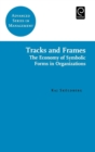 Image for Tracks and frames  : the economy of symbolic forms in organizations