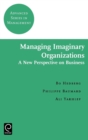 Image for Managing imaginary organizations  : a new perspective on business