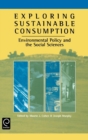 Image for Exploring sustainable consumption  : environmental policy and the social sciences