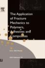 Image for Application of Fracture Mechanics to Polymers, Adhesives and Composites