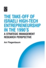 Image for The Take-off of Israeli High-Tech Entrepreneurship During the 1990s : A Strategic Management Research Perspective