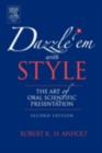 Image for Dazzle &#39;em with style: the art of oral scientific presentation