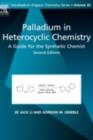 Image for Palladium in heterocyclic chemistry: a guide for the synthetic chemist