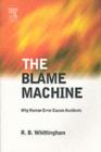 Image for The blame machine: why human error causes accidents