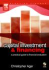 Image for Capital investment &amp; financing: a practical guide to financial evaluation