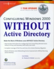 Image for Active directory hater&#39;s guide to Windows 2000: making the most of Windows 2000 without active directory