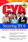 Image for CYA securing IIS 6.0: cover your A by getting it right the first time