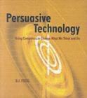 Image for Persuasive computing: technologies designed to change attitudes and behaviors
