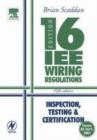 Image for 16th edition IEE wiring regulations: inspection, testing and certification