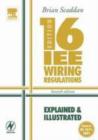 Image for 16th edition IEE wiring regulations: explained and illustrated