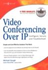 Image for Video conferencing over IP: configure, secure, and troubleshoot