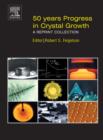 Image for 50 years progress in crystal growth: a reprint collection